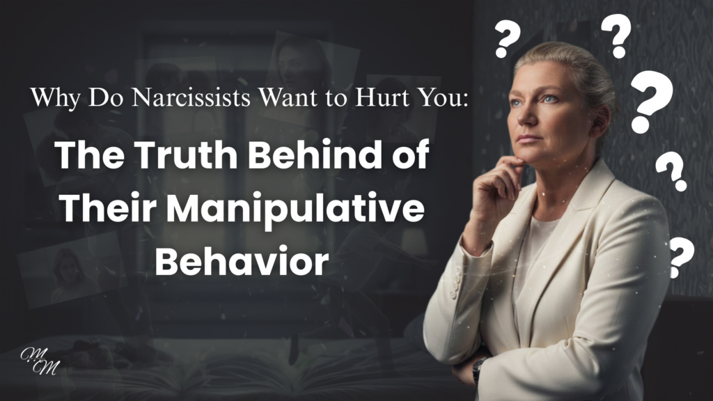 Why Do Narcissists Want to Hurt You