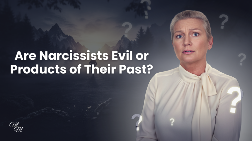 Are Narcissists Evil or Products of Their Past? 