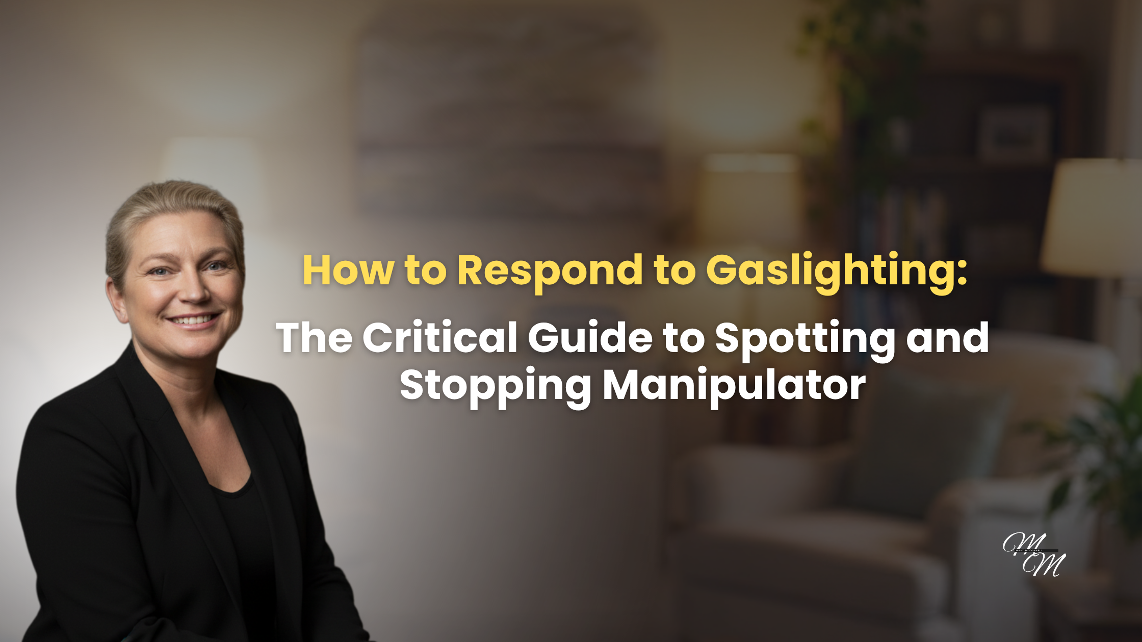 How to Respond to Gaslighting: The Critical Guide to Spotting and Stopping Manipulator