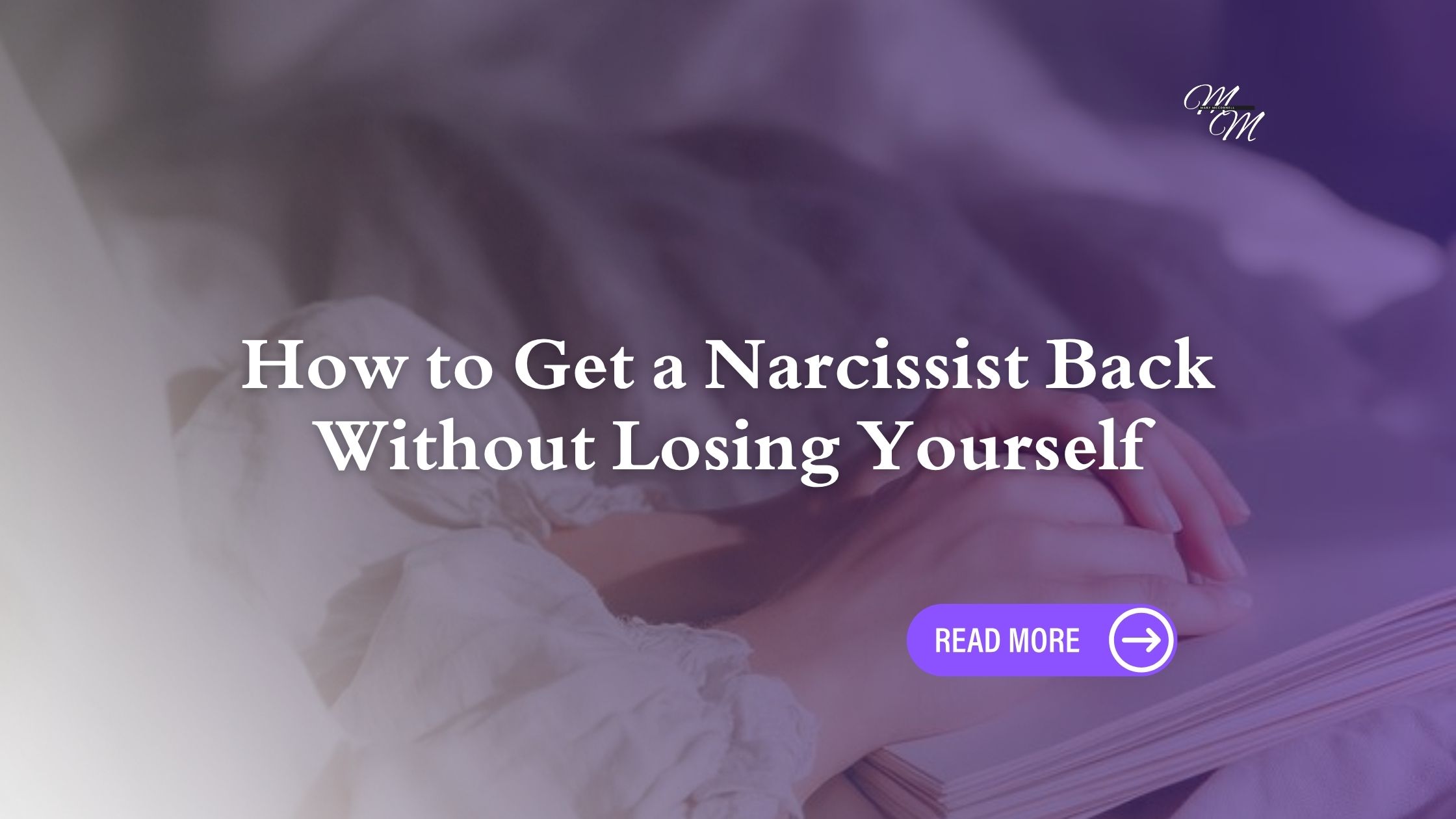 How to Get a Narcissist Back Without Losing Yourself