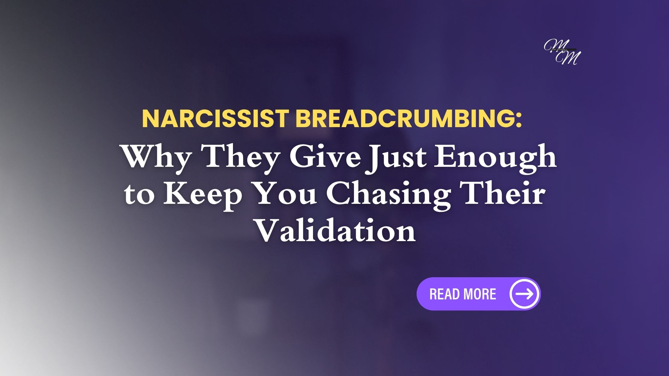 Narcissist Breadcrumbing: Why They Give Just Enough to Keep You Chasing Their Validation