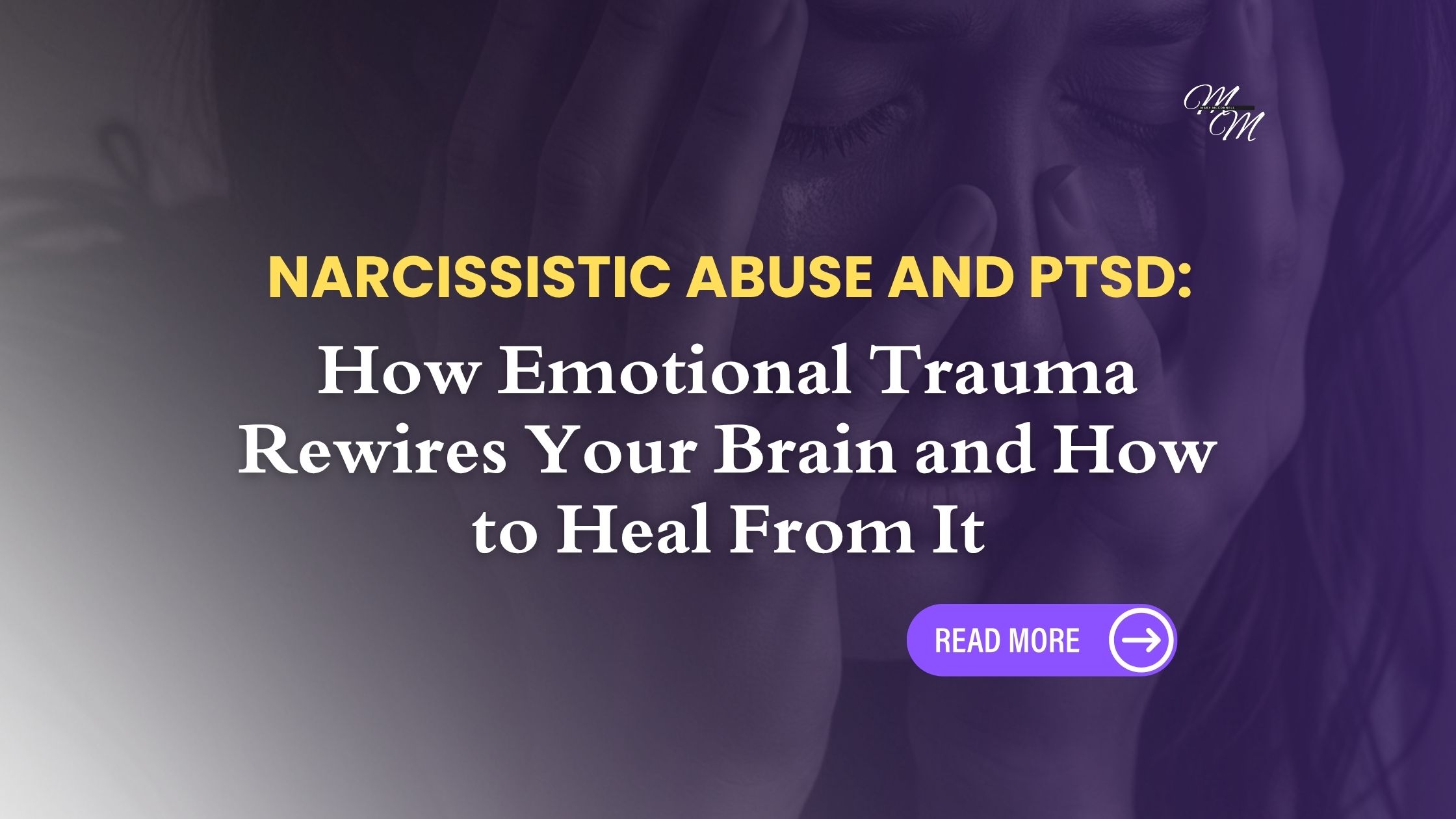 Narcissistic Abuse and PTSD: How Emotional Trauma Rewires Your Brain and How to Heal From It