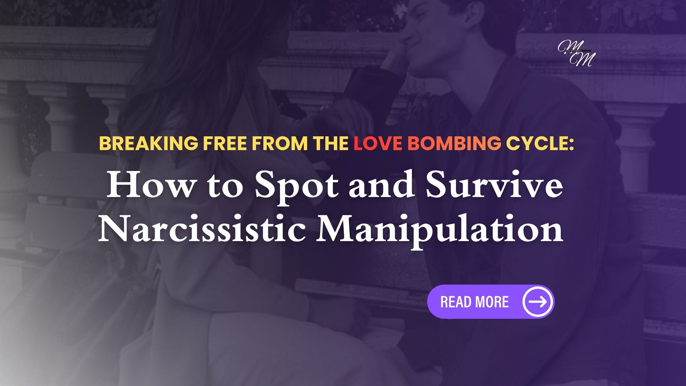 Breaking Free from the Love Bombing Cycle: How to Spot and Survive Narcissistic Manipulation