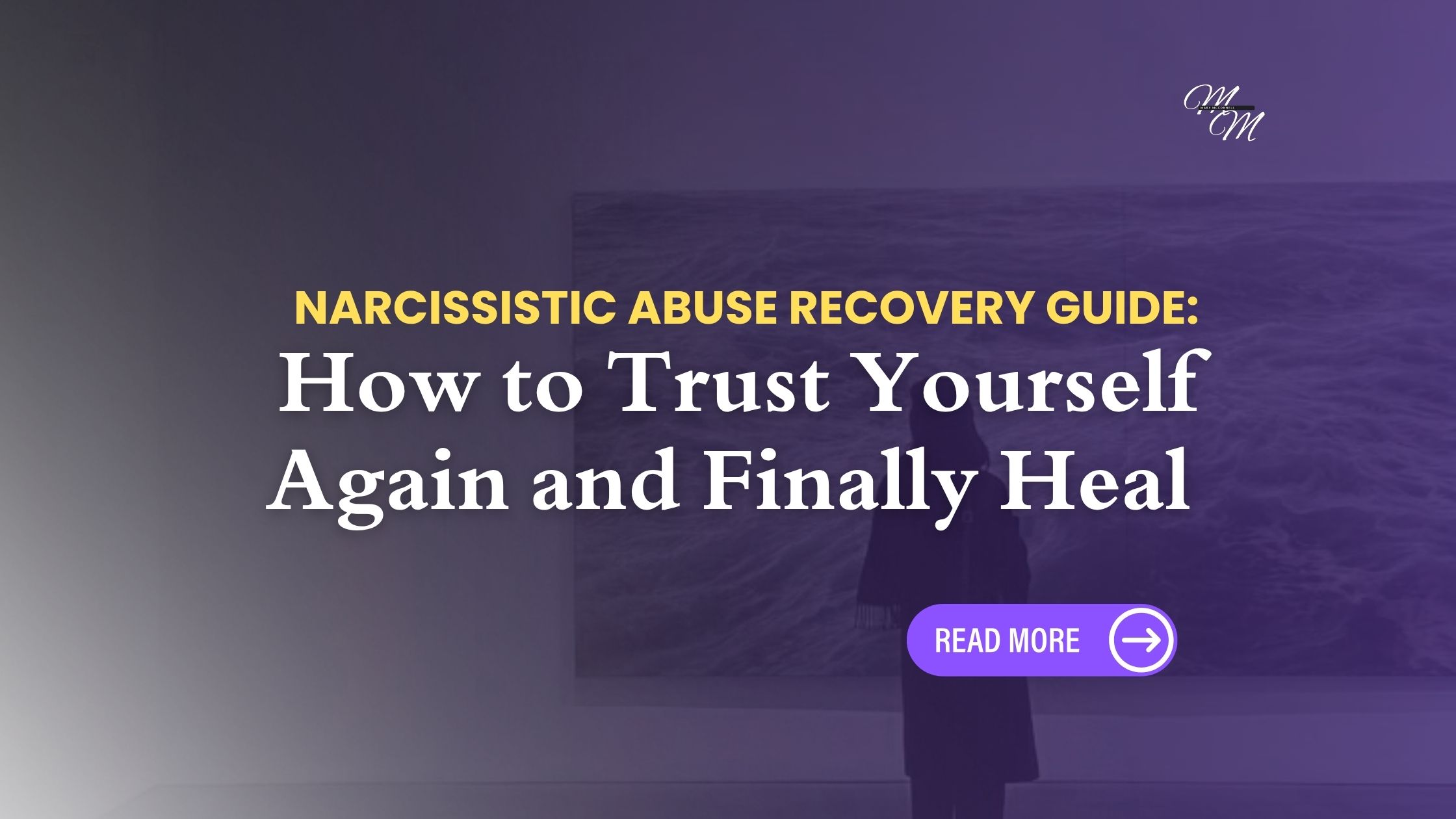 Narcissistic Abuse Recovery Guide: How to Trust Yourself Again and Finally Heal